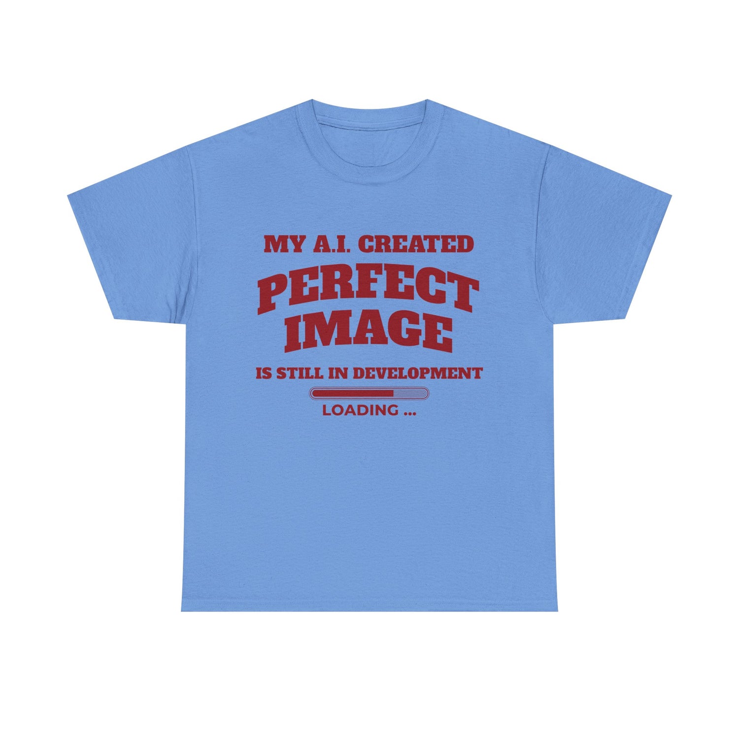 My AI Created Perfect Image Is Still In Development Tee