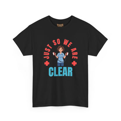 Medical Funny Tee — "Just So We Are Clear" Nurse Graphic Tee