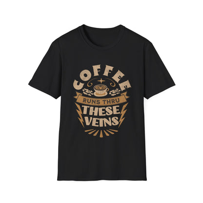 Coffee Runs Thru These Veins Unisex T-Shirt - Black