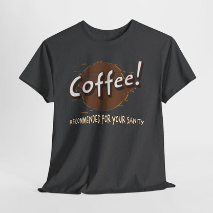 Coffee! Recommended For Your Sanity – Funny Coffee Lover T-Shirt