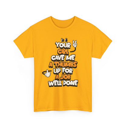 "Your Girl Gave Me a Thumbs Up for a Job Well Done" Funny Graphic Tee