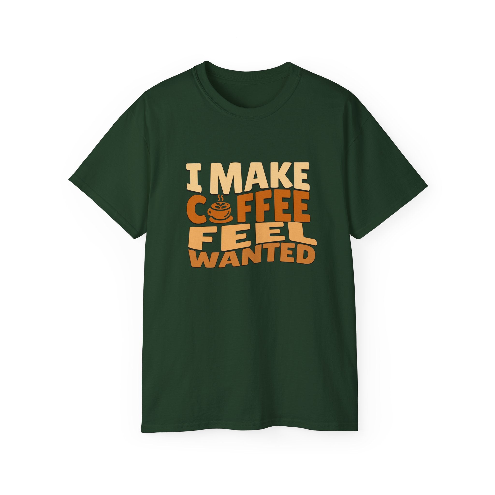 I Make Coffee Feel Wanted Unisex Coffee Tee