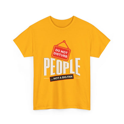 Do Not Disturb People T-Shirt — “People Not a Big Fan” Funny Anti-Social Tee