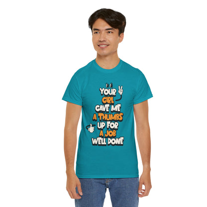 "Your Girl Gave Me a Thumbs Up for a Job Well Done" Funny Graphic Tee