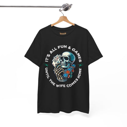 It’s All Fun and Games Until the Wife Comes Home T-Shirt