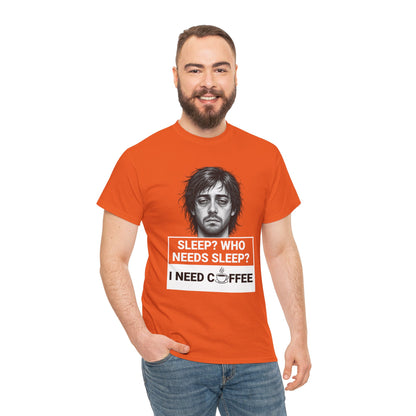 Coffee Lover Tee — "Sleep? Who Needs Sleep? I Need Coffee" Graphic T-Shirt