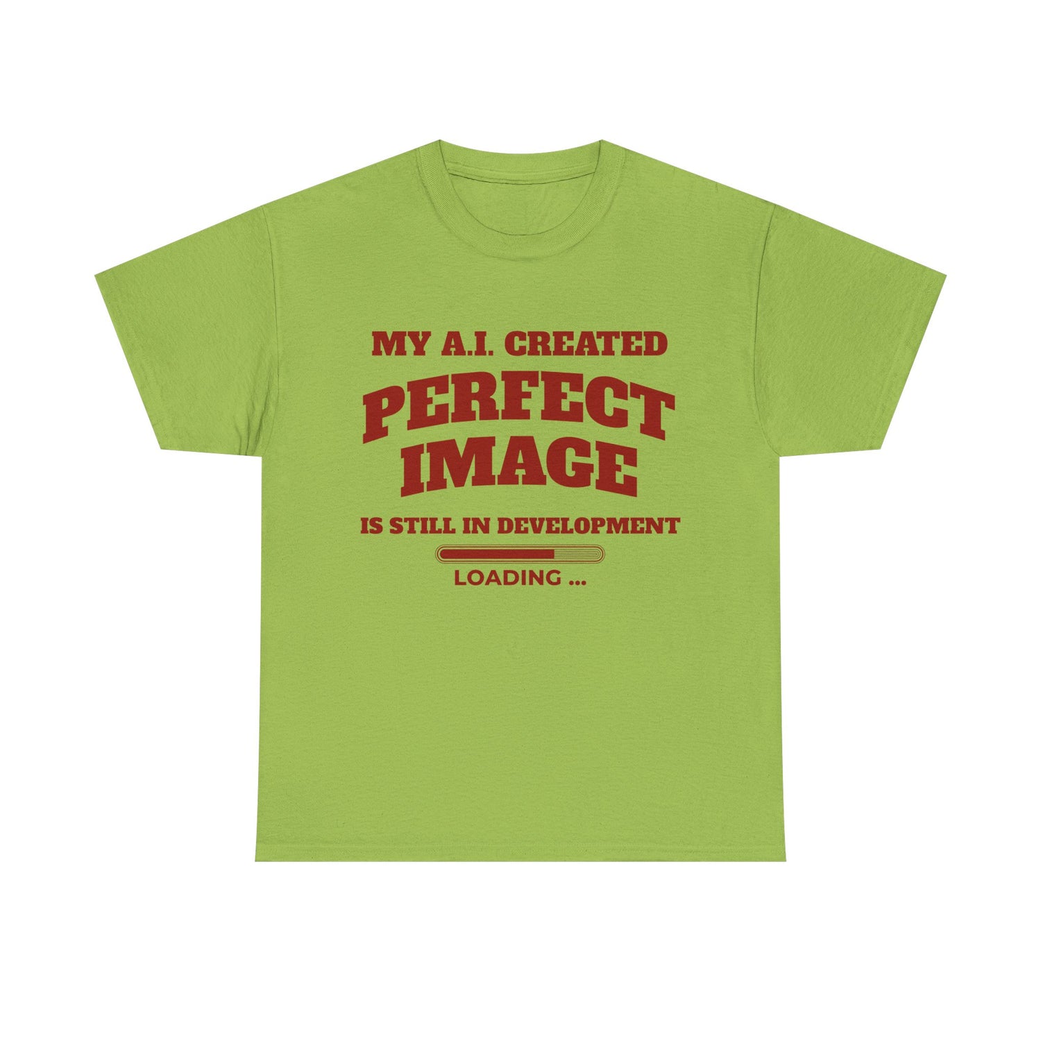 My AI Created Perfect Image Is Still In Development Tee