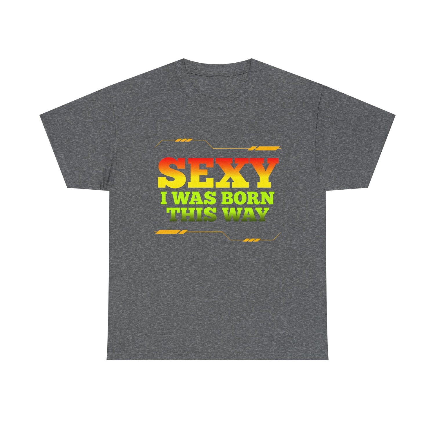 Sexy I Was Born This Way Tee — Bold Statement T-Shirt