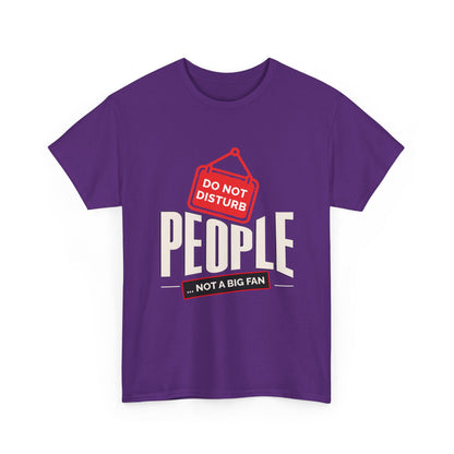 Do Not Disturb People T-Shirt — “People Not a Big Fan” Funny Anti-Social Tee