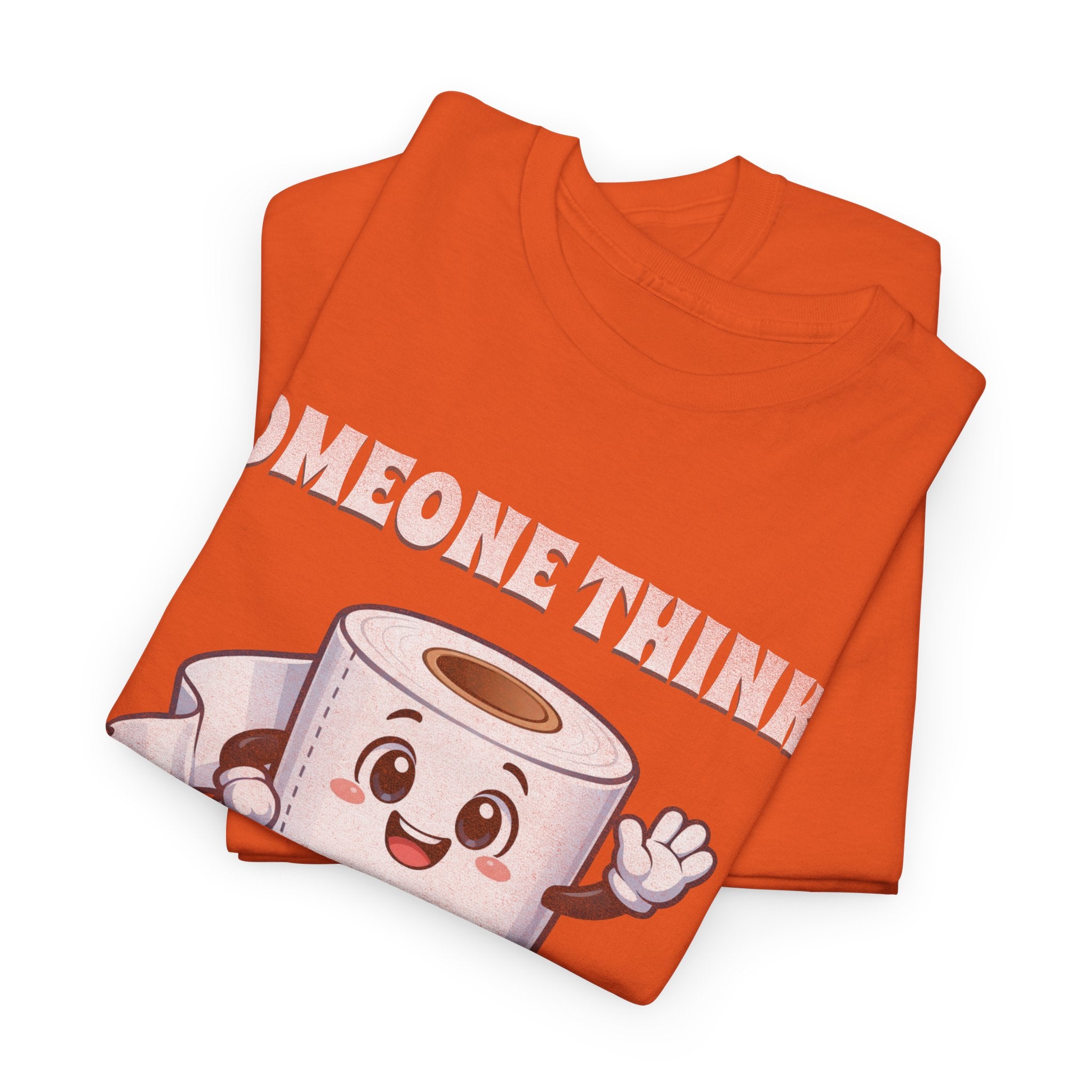 Toilet Paper Pun T-Shirt — "Someone Thinks I Always Need to Be Flushed" Toilet Roll Tee