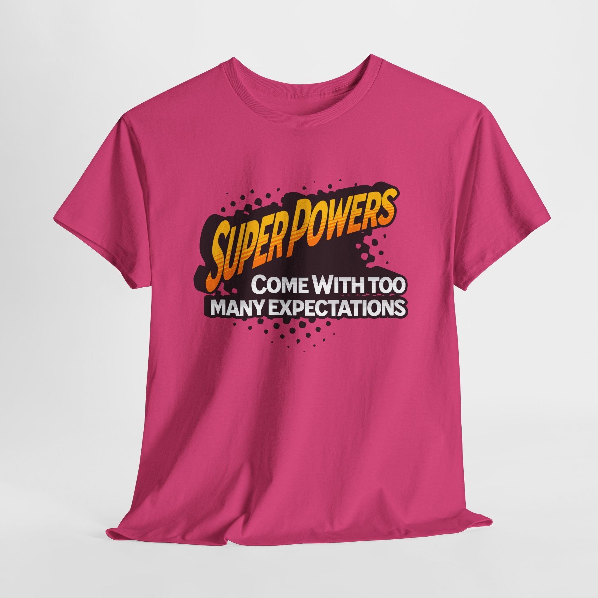 Superpowers Come With Too Many Expectations - Superhero Tee