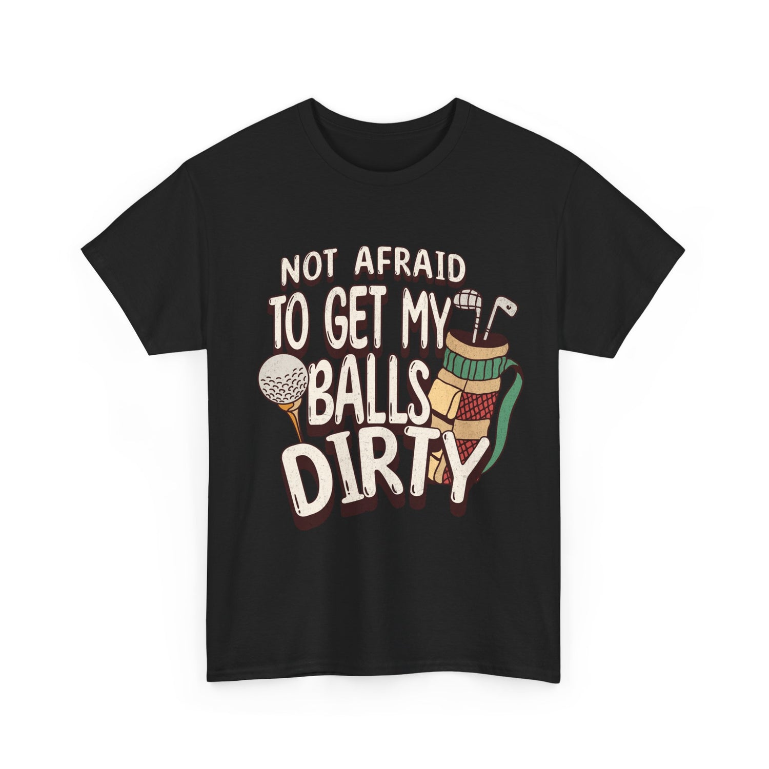 Not Afraid To Get My Balls Dirty Funny Golf Tee