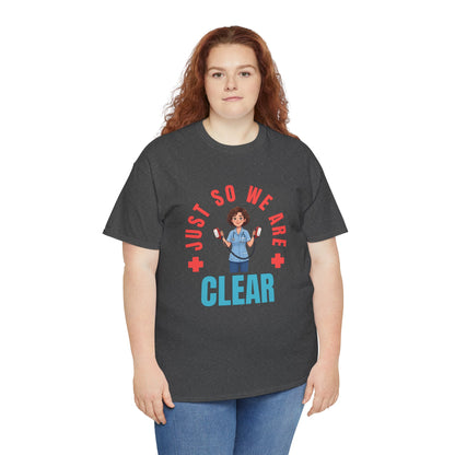 Medical Funny Tee — "Just So We Are Clear" Nurse Graphic Tee