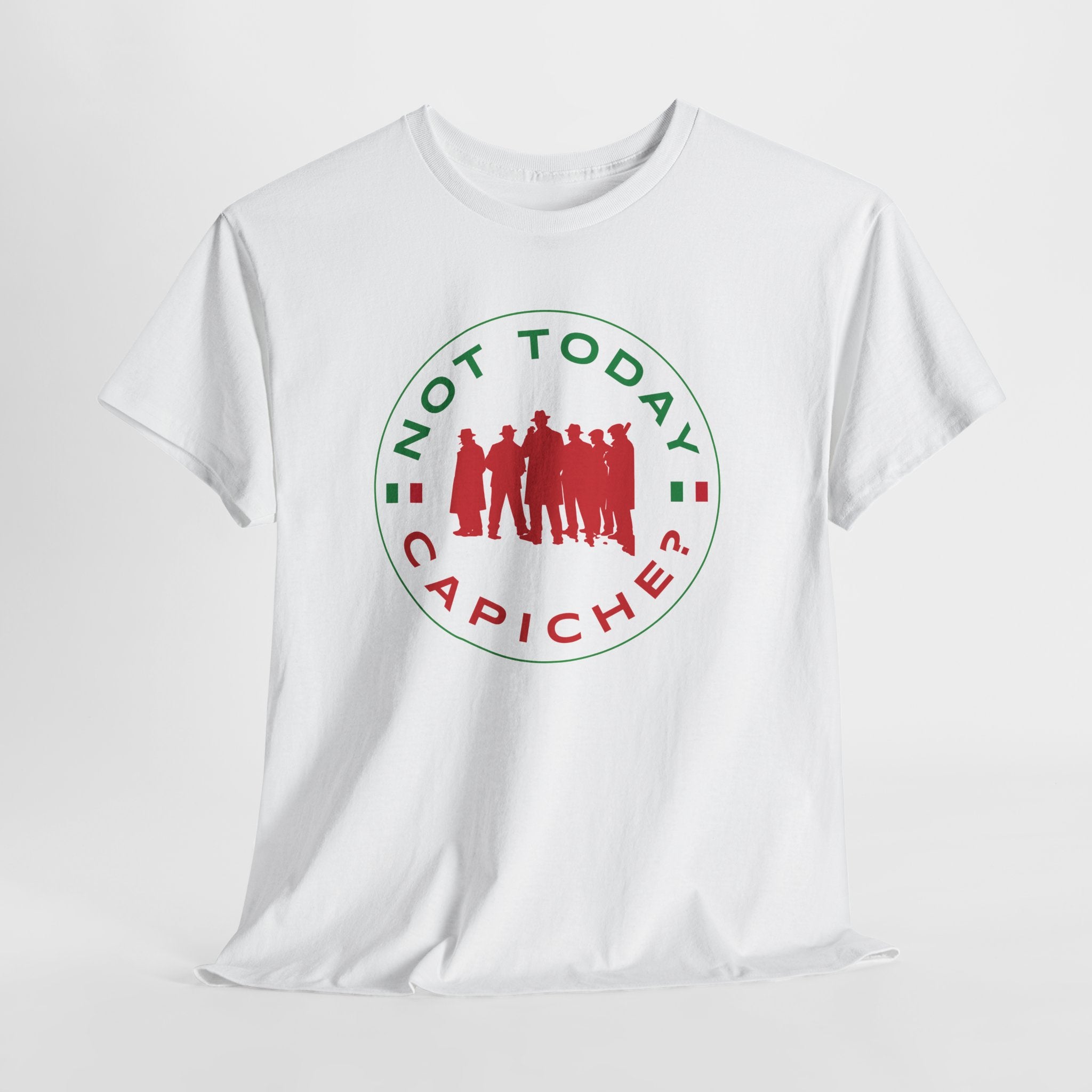 Not Today Capiche - Funny Italian Graphic Tee