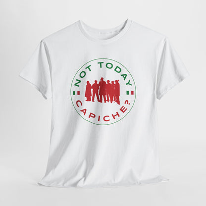 Not Today Capiche - Funny Italian Graphic Tee