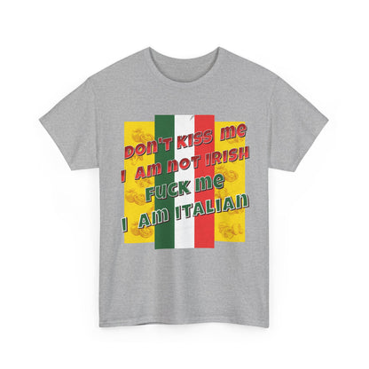 Not Irish I Am Italian - Bold Statement Tee