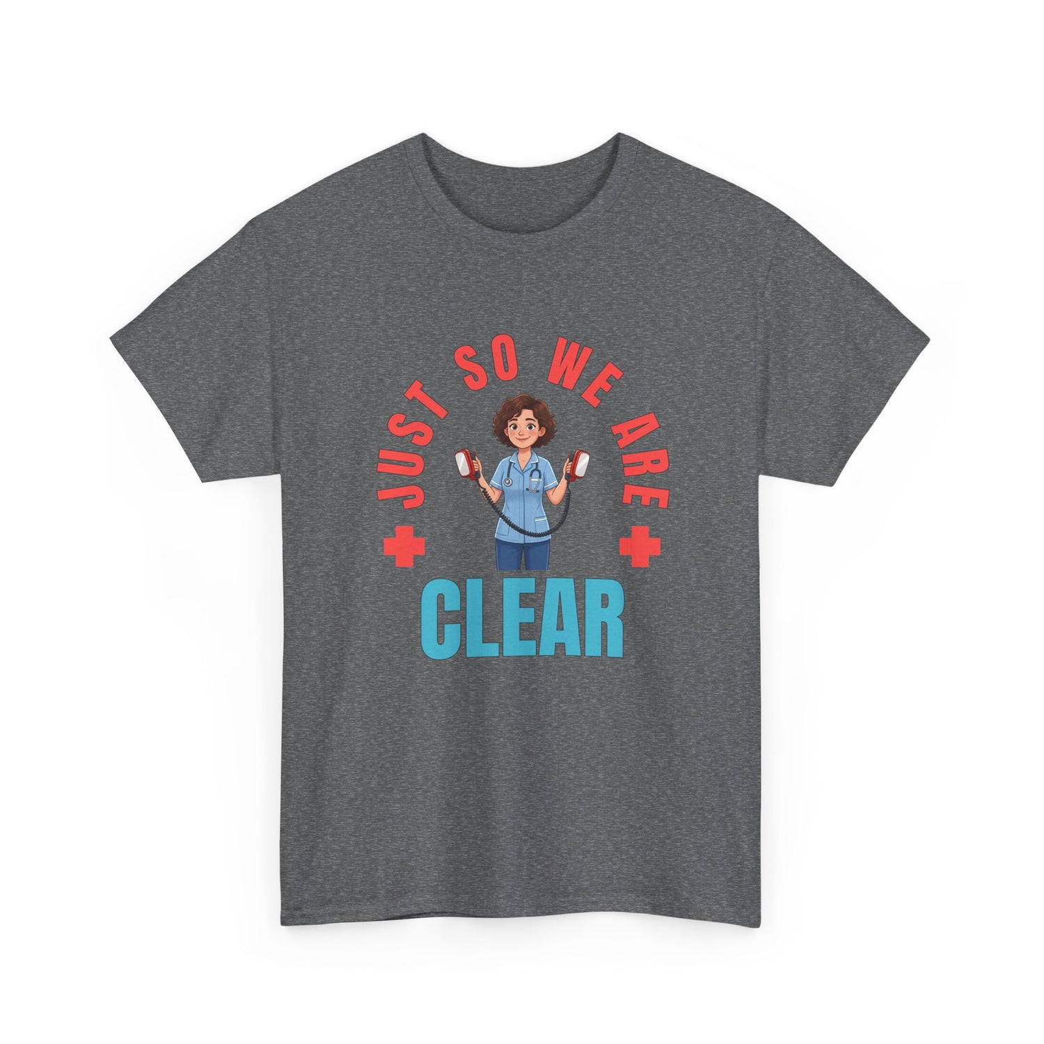 Medical Funny Tee — "Just So We Are Clear" Nurse Graphic Tee