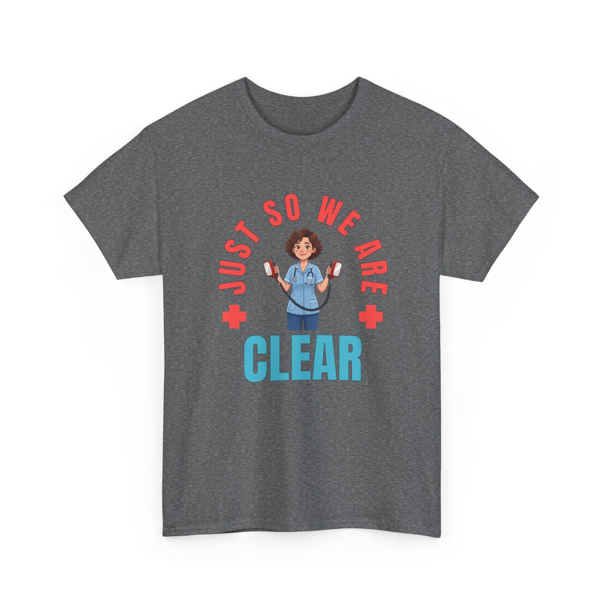 Medical Funny Tee — "Just So We Are Clear" Nurse Graphic Tee