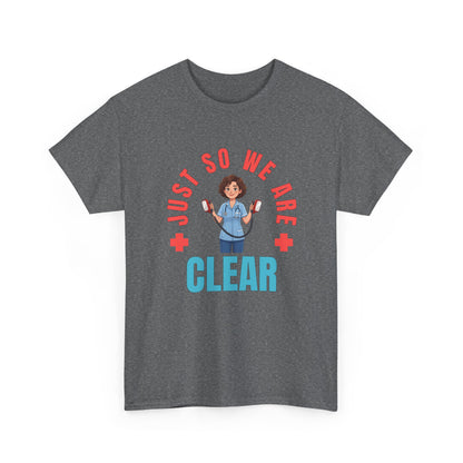 Medical Funny Tee — "Just So We Are Clear" Nurse Graphic Tee