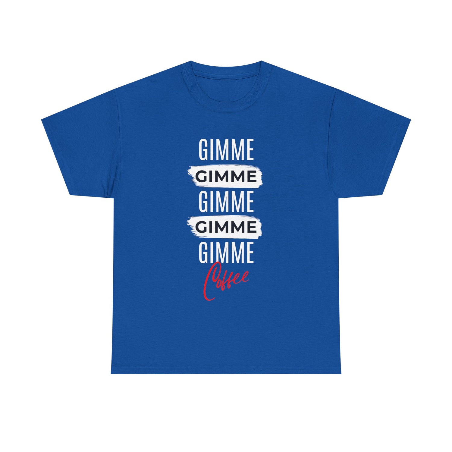 Gimme Gimme Gimme Coffee Tee — Funny Coffee Lover T-Shirt