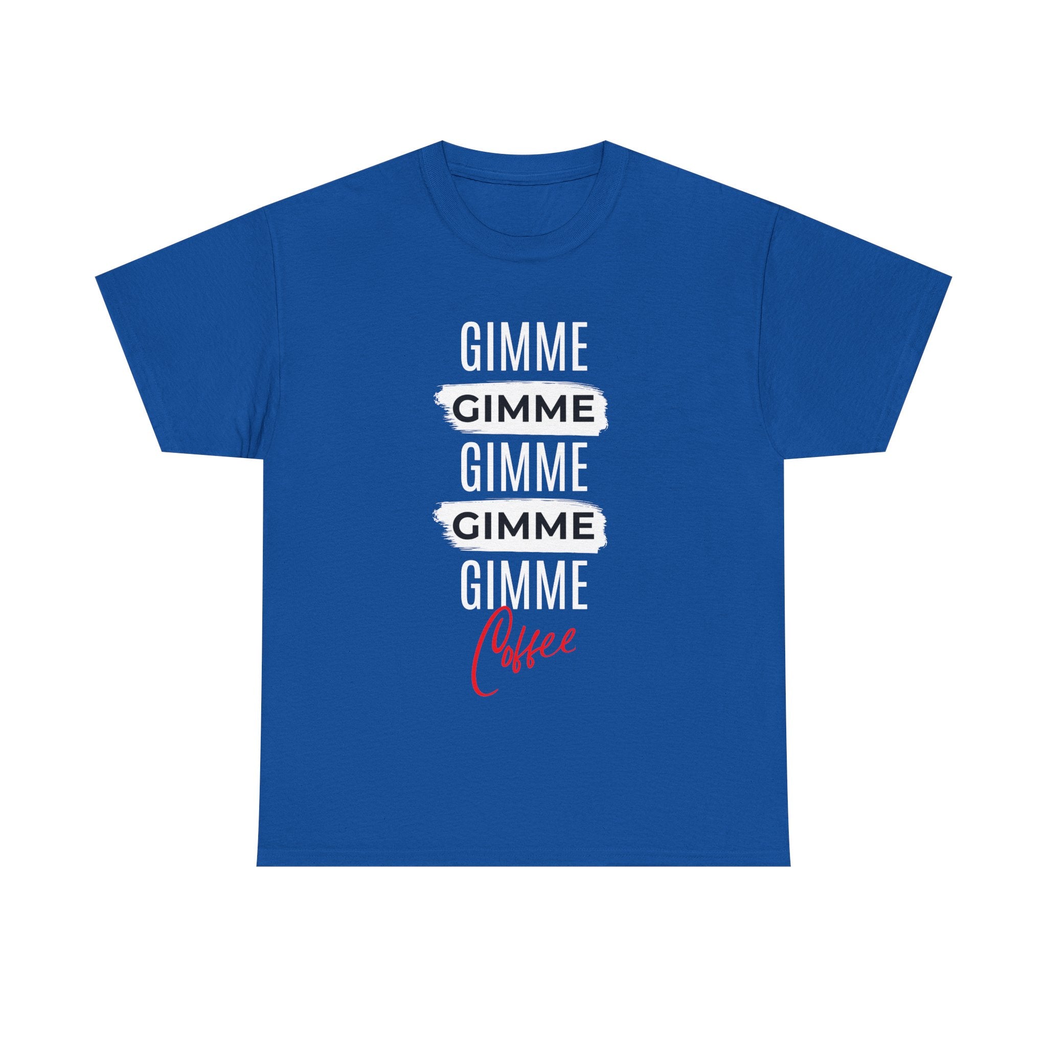 Gimme Gimme Gimme Coffee Tee — Funny Coffee Lover T-Shirt