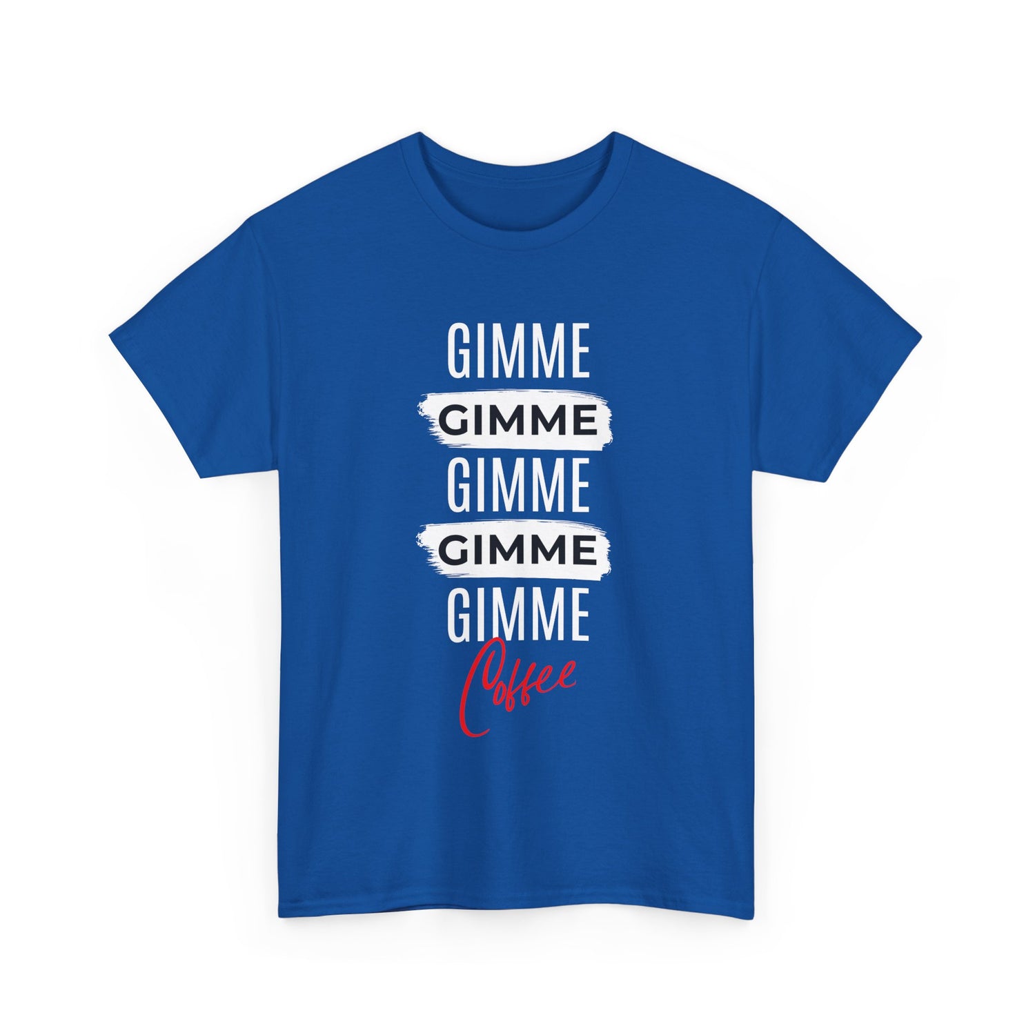 Gimme Gimme Gimme Coffee Tee — Funny Coffee Lover T-Shirt