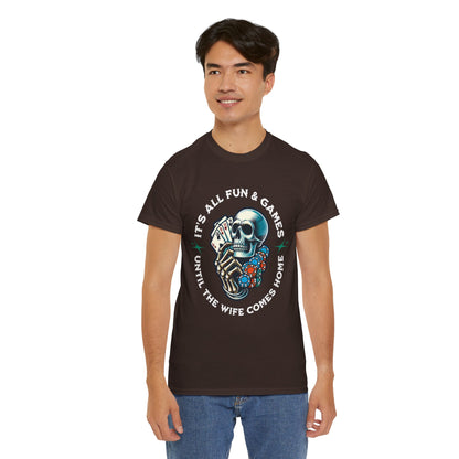 It’s All Fun and Games Until the Wife Comes Home T-Shirt