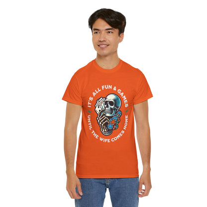 It’s All Fun and Games Until the Wife Comes Home T-Shirt