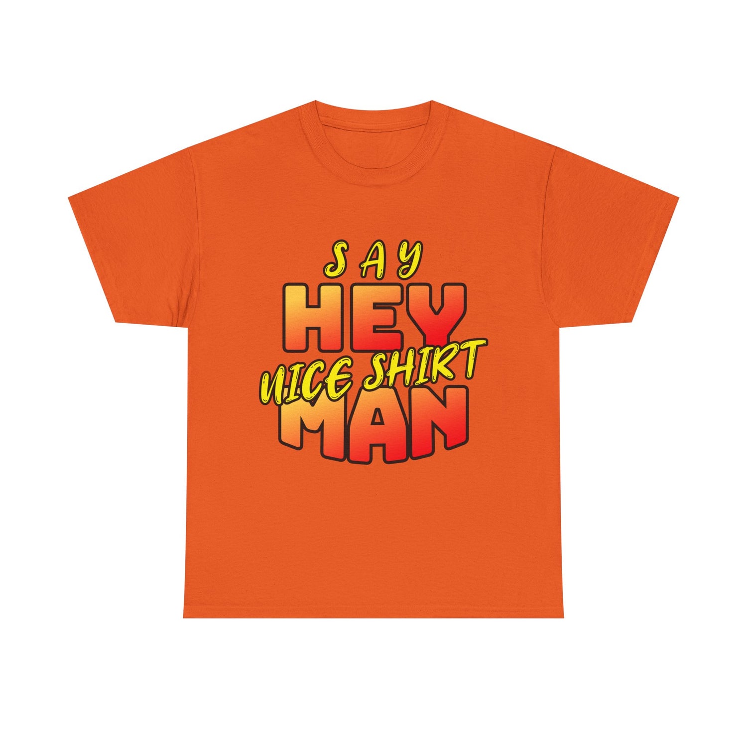 Say Hey Man Nice Shirt Graphic Tee — Retro Bold Text Shirt