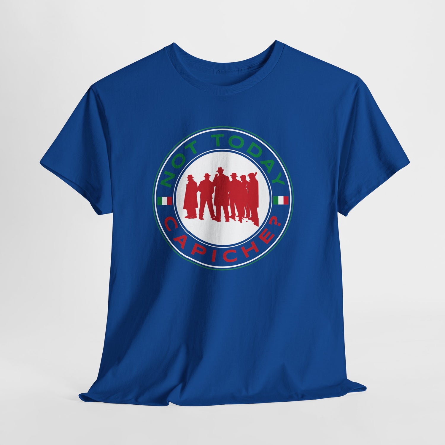 Not Today Capiche - Funny Italian Graphic Tee