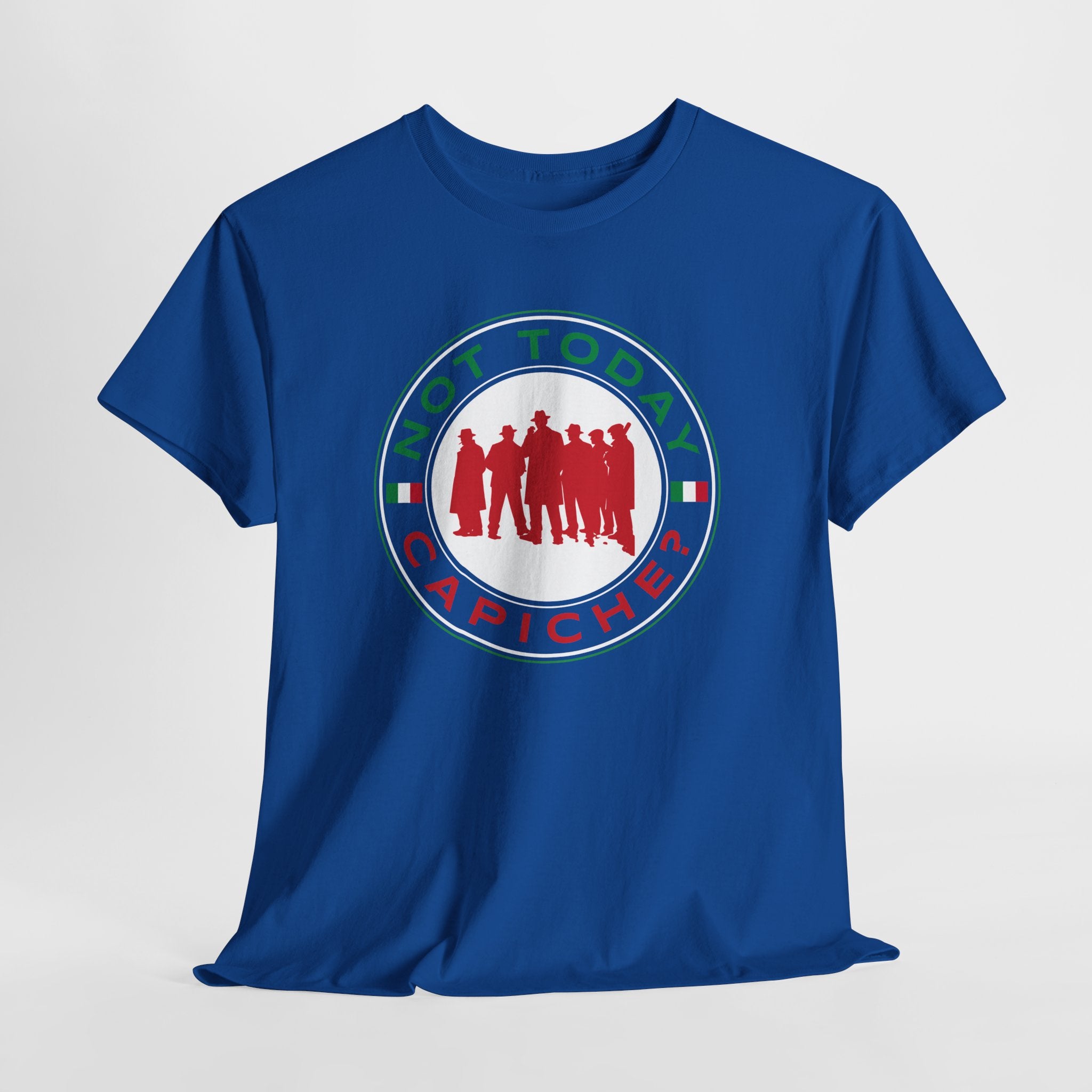 Not Today Capiche - Funny Italian Graphic Tee