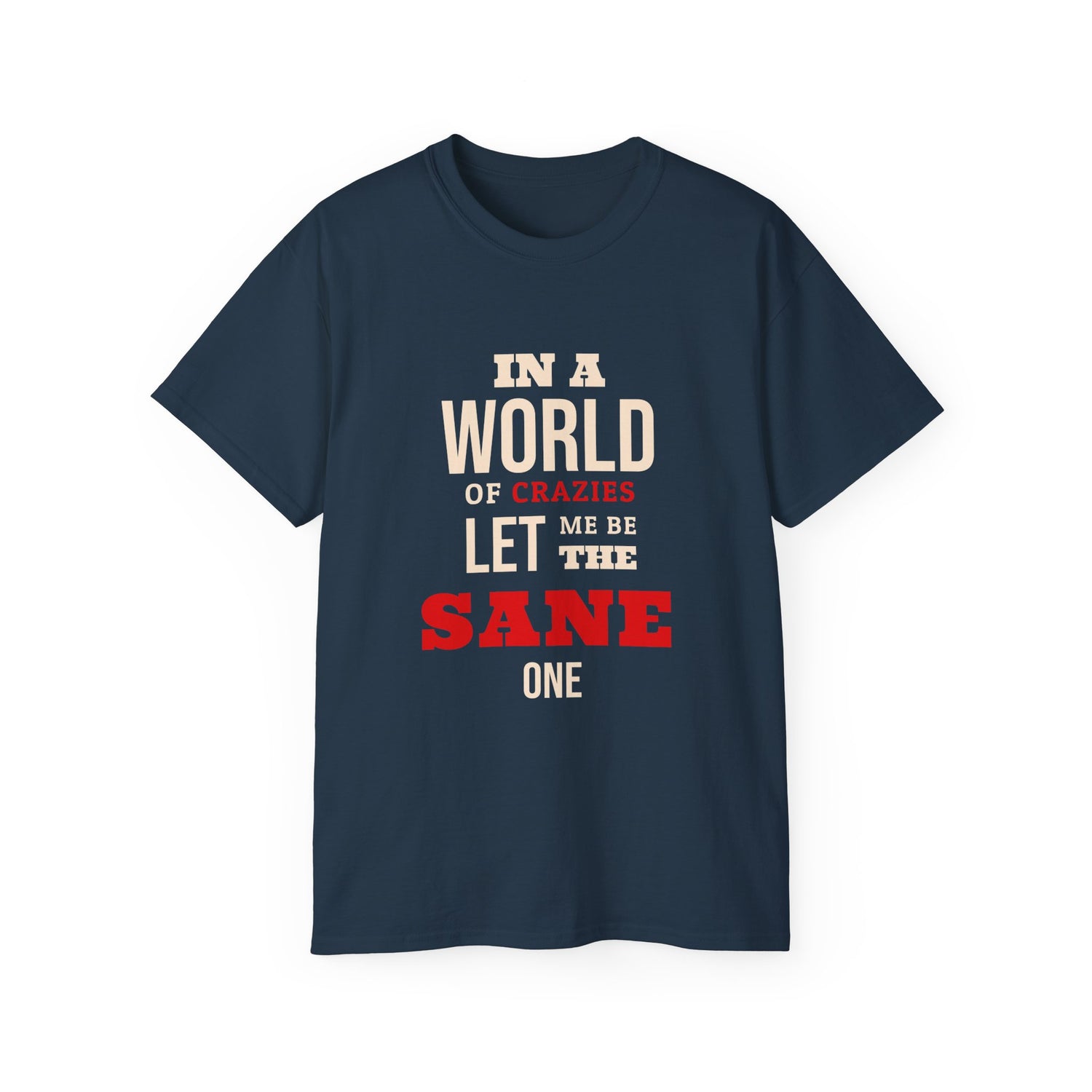 Sane One In A World of Crazies Comedic T-Shirt