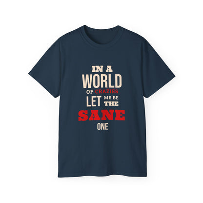 Sane One In A World of Crazies Comedic T-Shirt