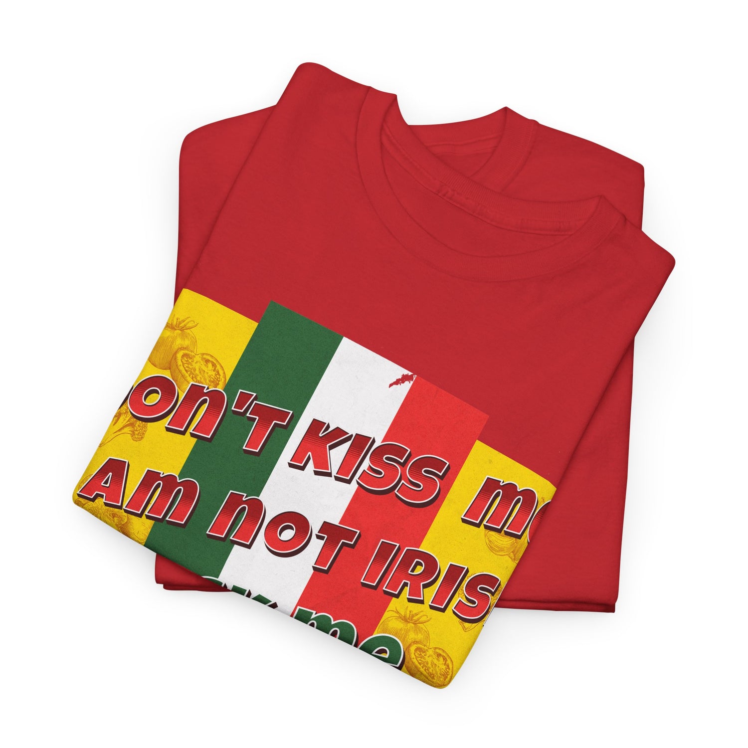 Not Irish I Am Italian - Bold Statement Tee