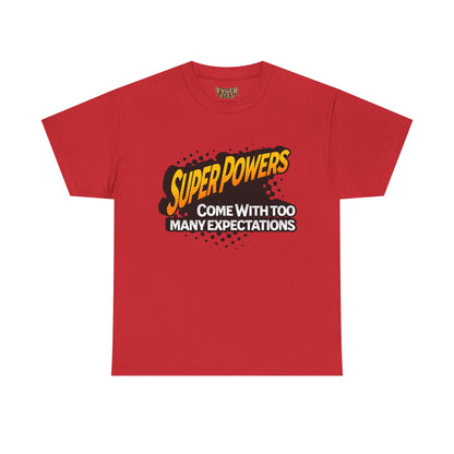 Superpowers Come With Too Many Expectations - Superhero Tee