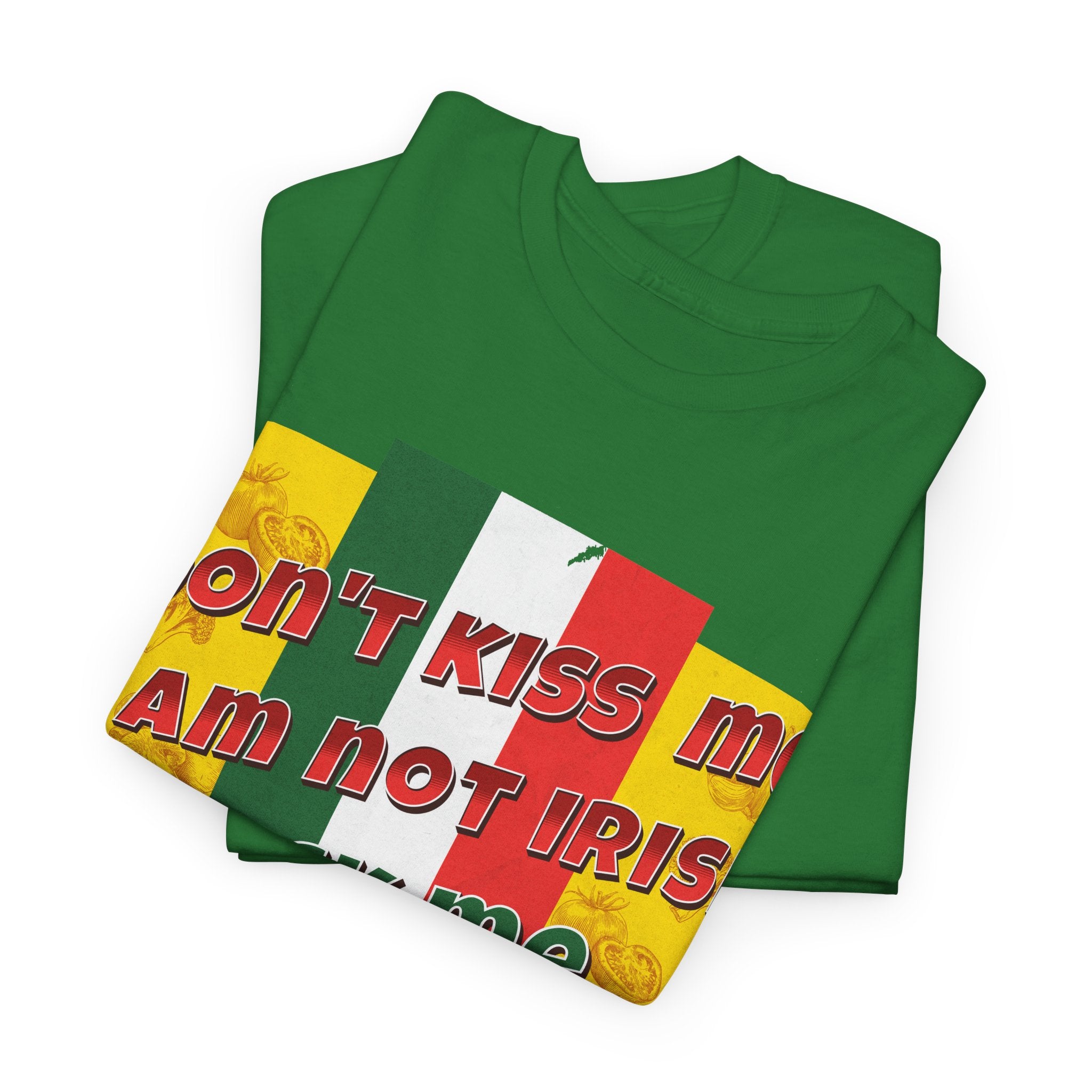 Not Irish I Am Italian - Bold Statement Tee