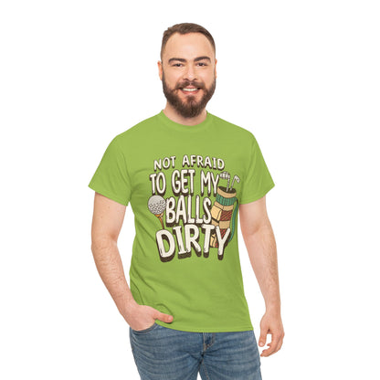 Not Afraid To Get My Balls Dirty Funny Golf Tee