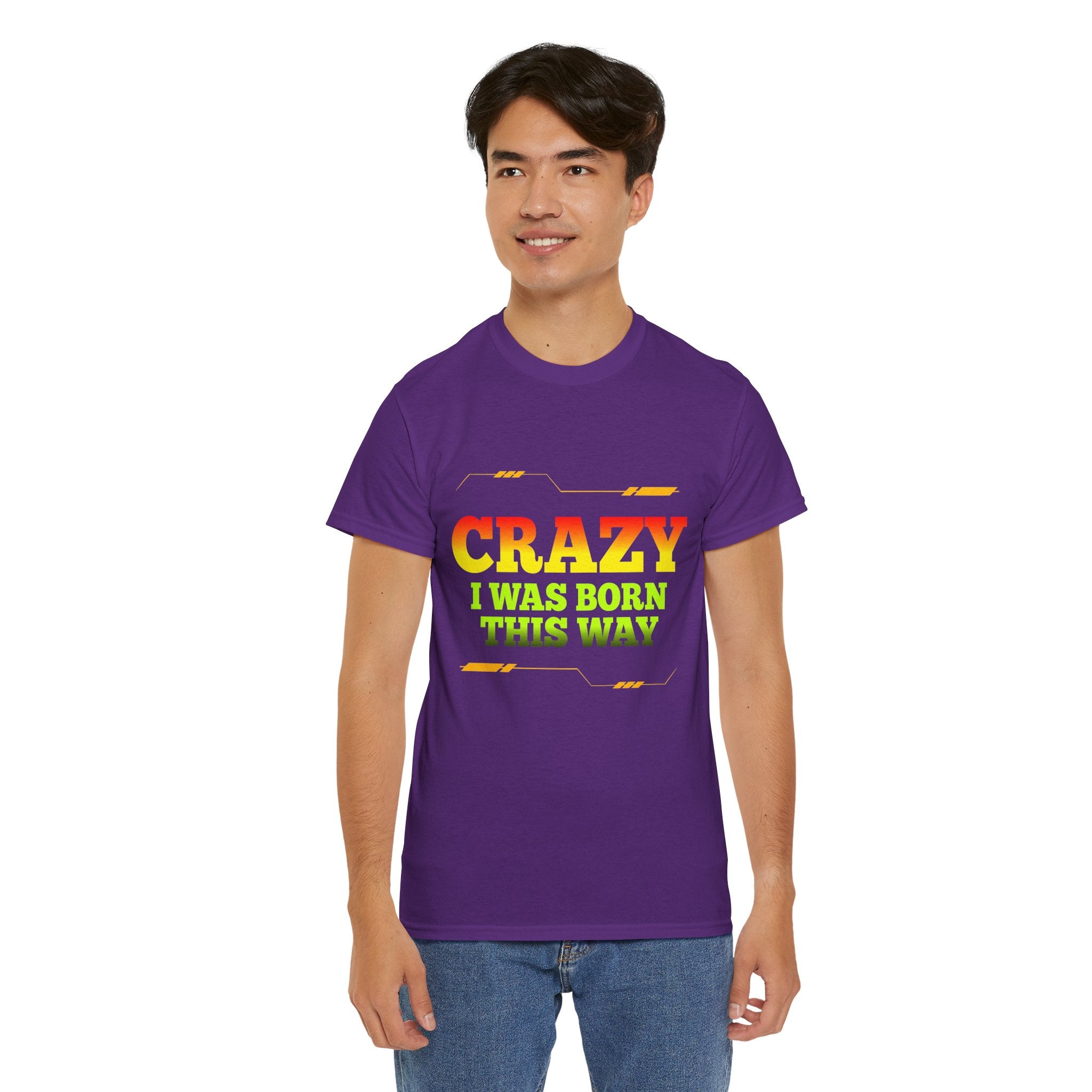 Crazy I Was Born This Way T-Shirt - Unisex Heavy Cotton Tee