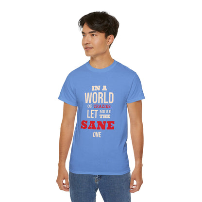 Sane One In A World of Crazies Comedic T-Shirt