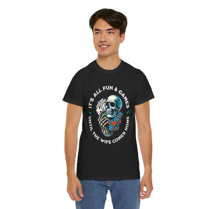 It’s All Fun and Games Until the Wife Comes Home T-Shirt