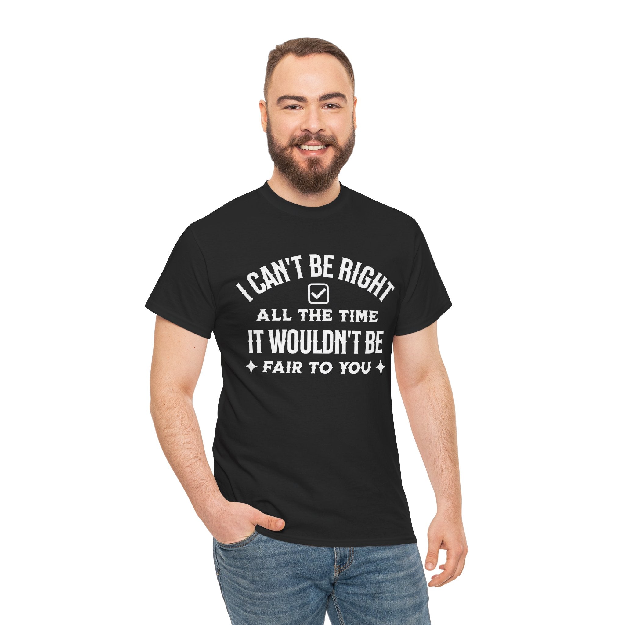 I Can’t Be Right All The Time — Funny Sarcastic Graphic Tee