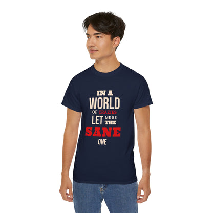Sane One In A World of Crazies Comedic T-Shirt