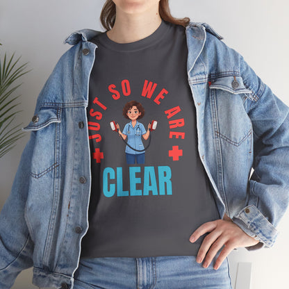 Medical Funny Tee — "Just So We Are Clear" Nurse Graphic Tee