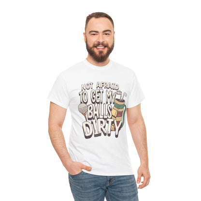 Not Afraid To Get My Balls Dirty Funny Golf Tee