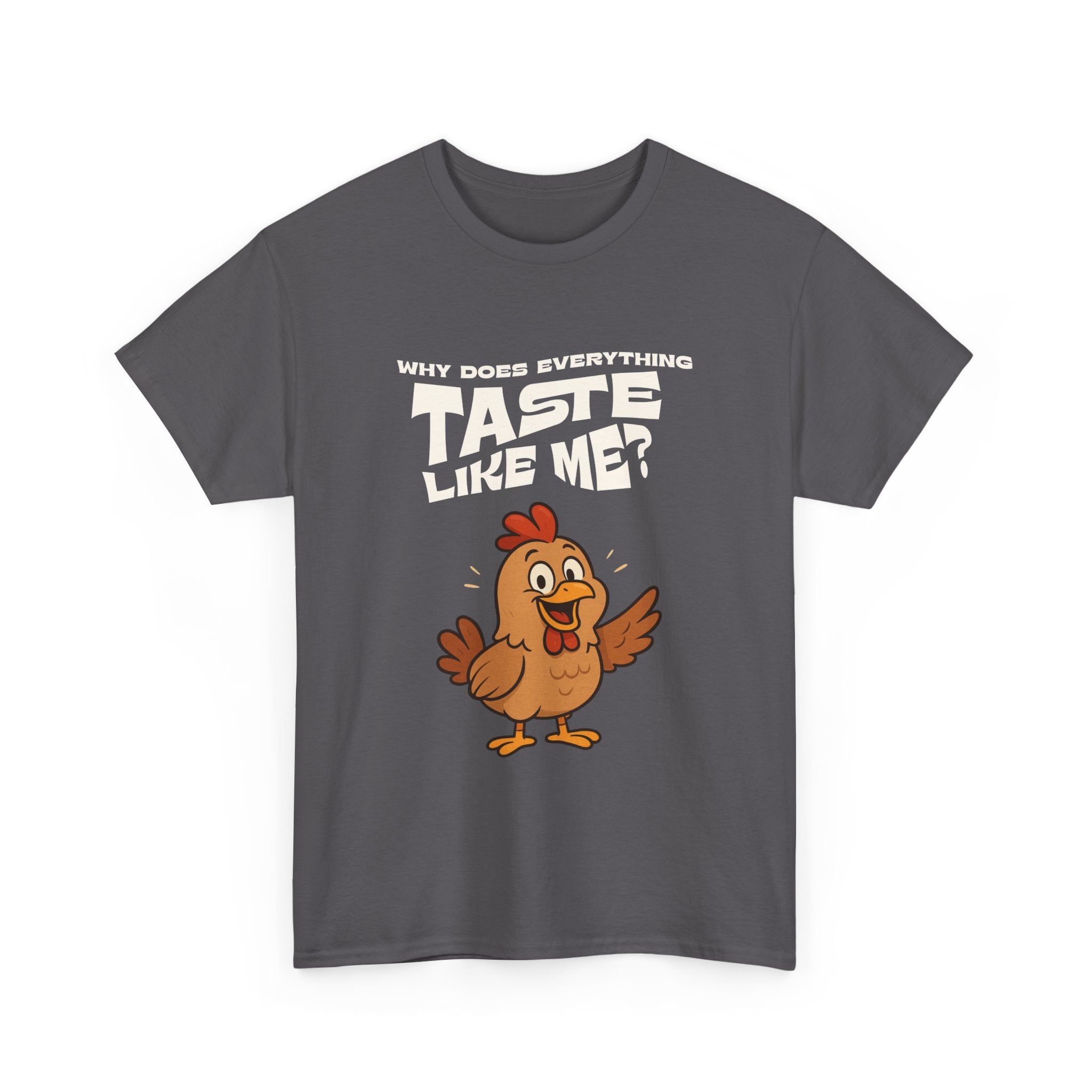 Why Does Everything Taste Like Me - Funny Chicken Tee