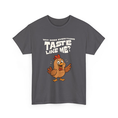 Why Does Everything Taste Like Me - Funny Chicken Tee