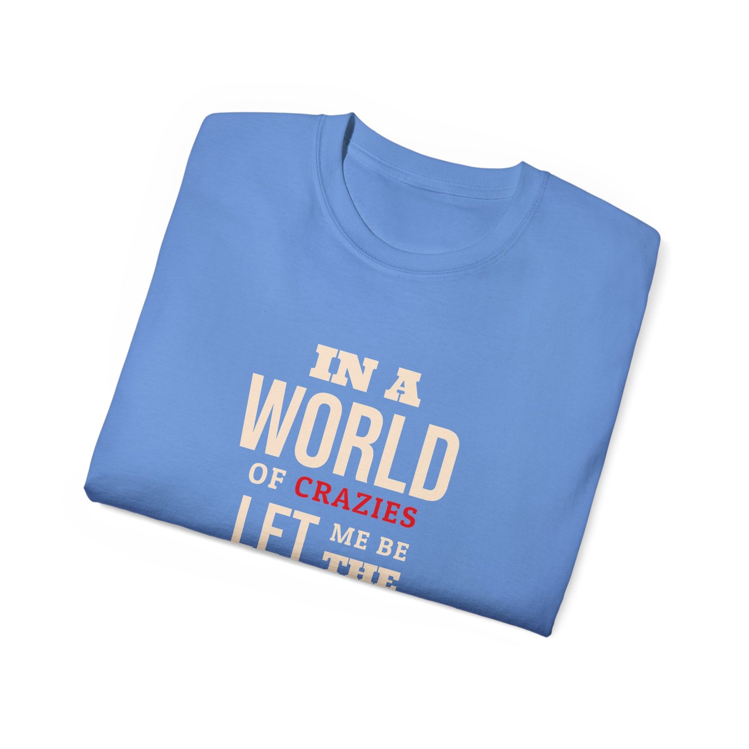 Sane One In A World of Crazies Comedic T-Shirt