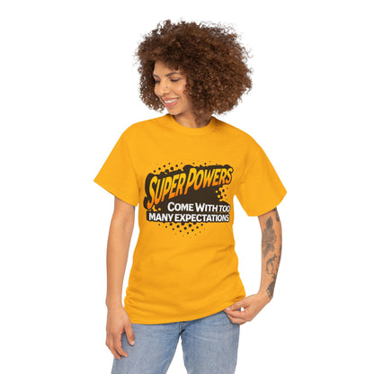 Superpowers Come With Too Many Expectations - Superhero Tee