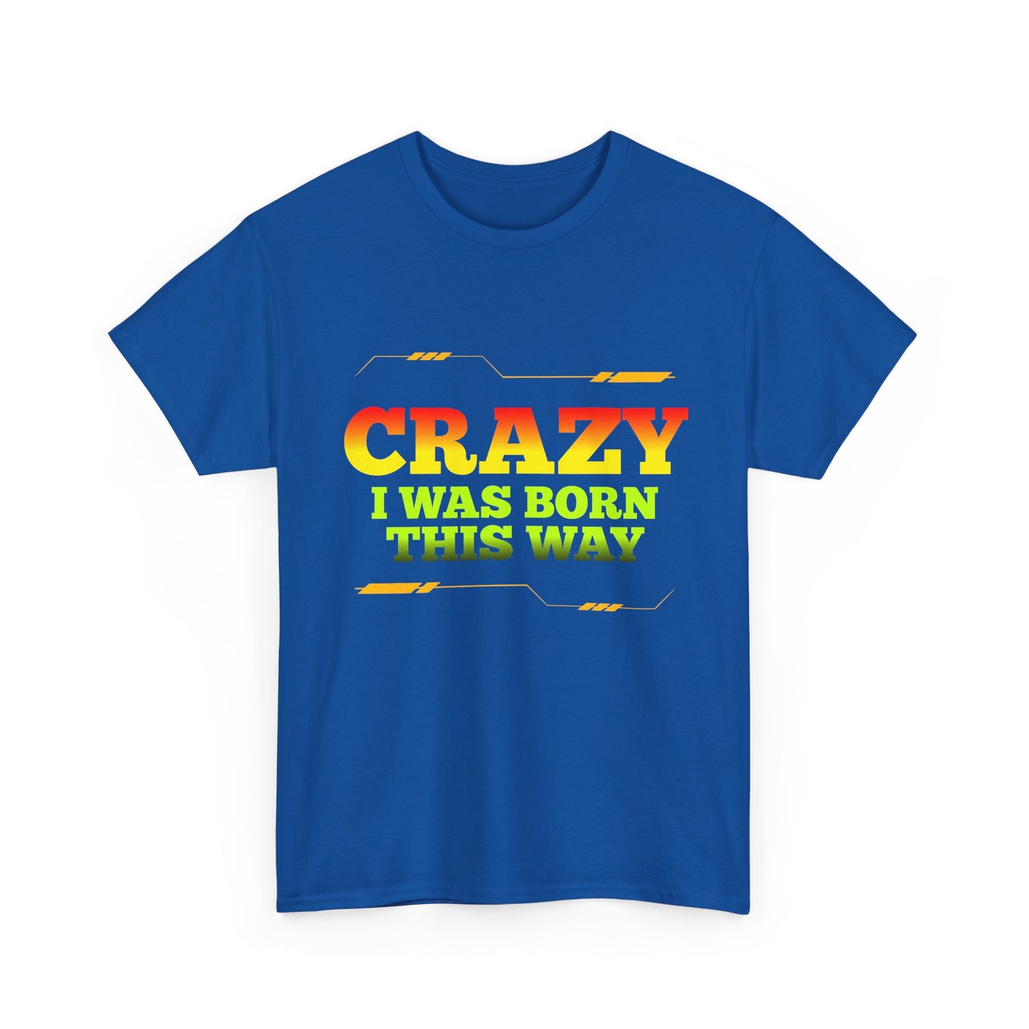 Crazy I Was Born This Way T-Shirt - Unisex Heavy Cotton Tee