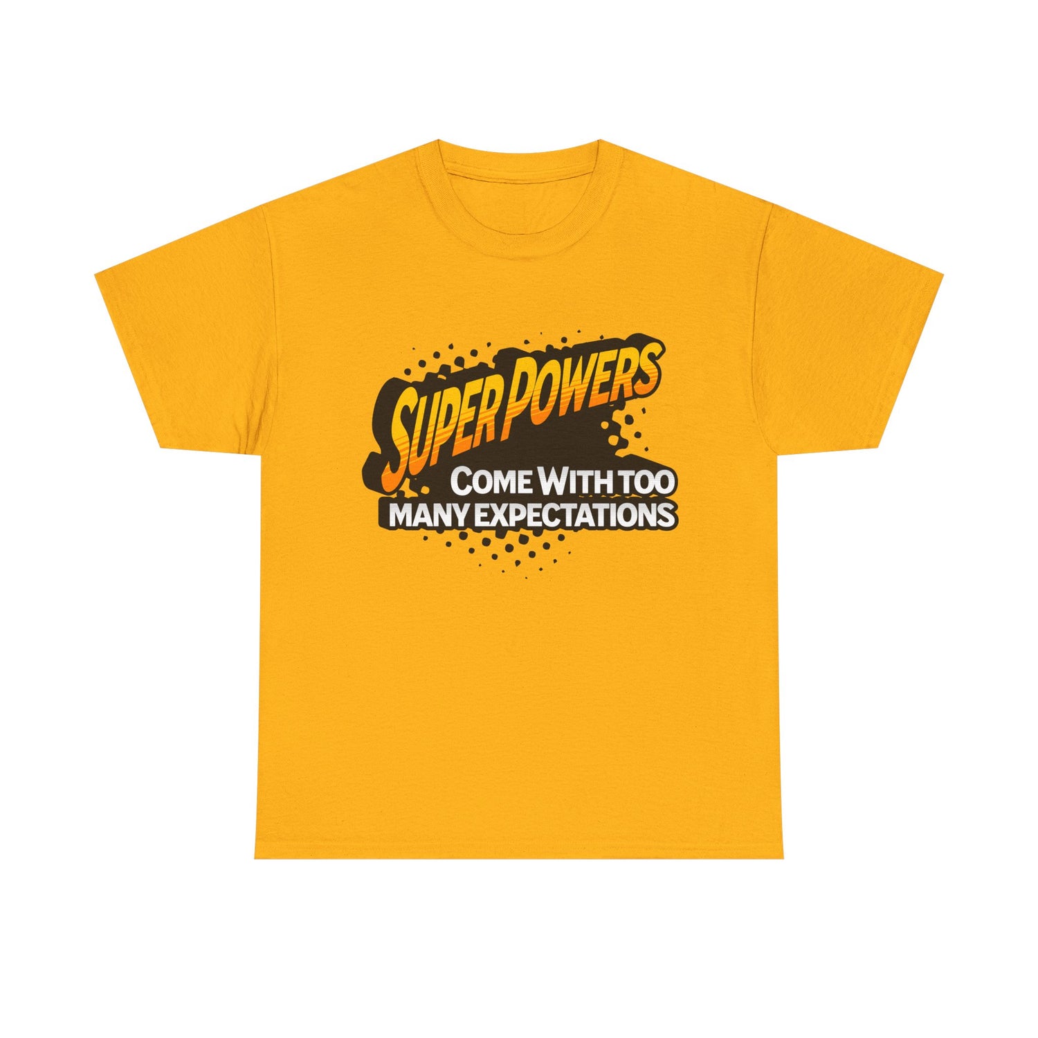 Superpowers Come With Too Many Expectations - Superhero Tee